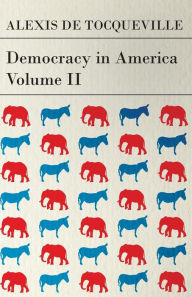 Title: Democracy in America - Volume 2, Author: Alexis de Tocqueville