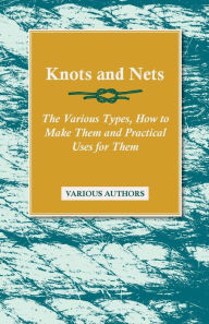 Knots and Nets - The Various Types, How to Make them and Practical Uses for them