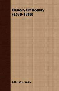 Title: History Of Botany (1530-1860), Author: Julius Von Sachs