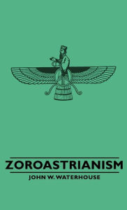 Title: Zoroastrianism, Author: John W. Waterhouse