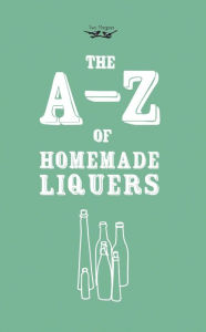 Title: A-Z of Homemade Liqueurs, Author: Two Magpies Publishing