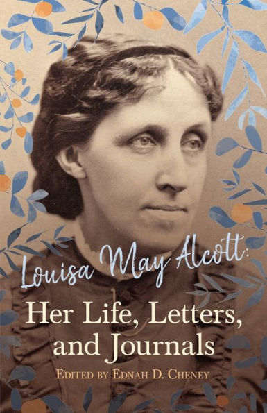 Louisa May Alcott: Her Life, Letters, and Journals