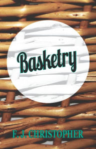 Title: Basketry, Author: F. J. Christopher