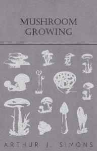 Title: Mushroom Growing, Author: Arthur J. Simons