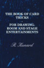 The Book of Card Tricks - For Drawing-Room and Stage Entertainments