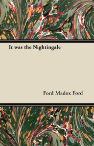 Title: It was the Nightingale, Author: Ford Madox Ford