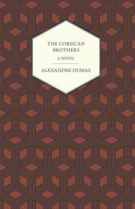 Title: The Corsican Brothers - A Novel, Author: Alexandre Dumas