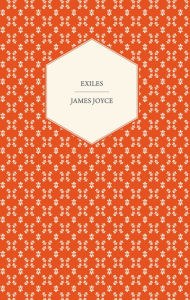 Title: Exiles - A Play in Three Acts, Author: James Joyce
