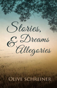 Title: Stories, Dreams and Allegories, Author: Olive Schreiner