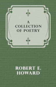 Title: A Collection of Poetry, Author: Robert E. Howard