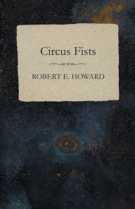 Title: Circus Fists, Author: Robert E. Howard
