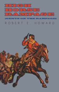 Title: High Horse Rampage (Gents on the Rampage), Author: Robert E. Howard