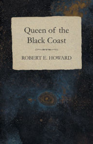 Title: Queen of the Black Coast, Author: Robert E. Howard