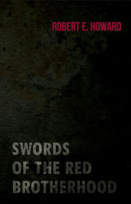 Title: Swords of the Red Brotherhood, Author: Robert E. Howard