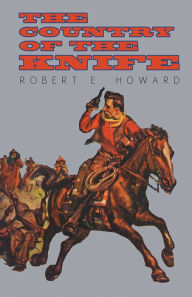 Title: The Country of the Knife, Author: Robert E. Howard