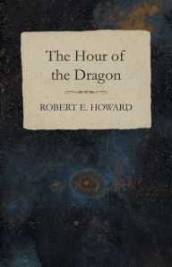 Title: The Hour of the Dragon, Author: Robert E. Howard