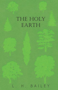 Title: The Holy Earth, Author: L. H. Bailey