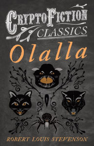 Title: Olalla (Cryptofiction Classics - Weird Tales of Strange Creatures), Author: Robert Louis Stevenson
