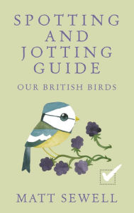 Title: Spotting and Jotting Guide: Our British Birds, Author: Matt Sewell