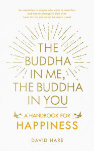Title: The Buddha in Me, The Buddha in You: A Handbook for Happiness, Author: David Hare