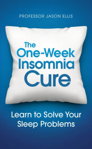 Title: The One-week Insomnia Cure: Learn to Solve Your Sleep Problems, Author: Jason Ellis