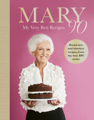 Title: Mary 90: The Sunday Times bestselling new cookbook from Britain's beloved cook, sharing her very best recipes, Author: Mary Berry