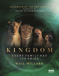 Title: Kingdom: Accompanying the landmark BBC series: Every family has its pride, Author: Will Millard
