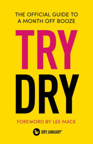 Title: Try Dry: The Official Guide to a Month Off Booze, Author: Dry January