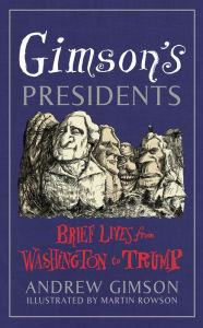 Title: Gimson's Presidents: Brief Lives from Washington to Trump, Author: Andrew  Gimson