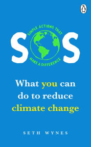 Title: SOS: What you can do to reduce climate change - simple actions that make a difference, Author: Seth Wynes