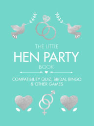 Title: The Little Hen Party Book: Compatibility quiz, bridal bingo & other games to play, Author: Ebury Publishing