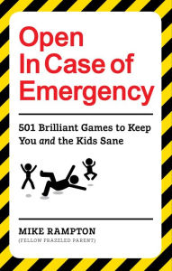 Title: Open In Case of Emergency: 501 Games to Entertain and Keep You and the Kids Sane, Author: Mike Rampton