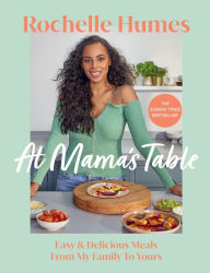 Title: At Mama's Table: Easy & Delicious Meals From My Family To Yours, Author: Rochelle Humes