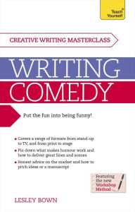 Title: Writing Comedy: How to use funny plots and characters, wordplay and humour in your creative writing, Author: Lesley Bown