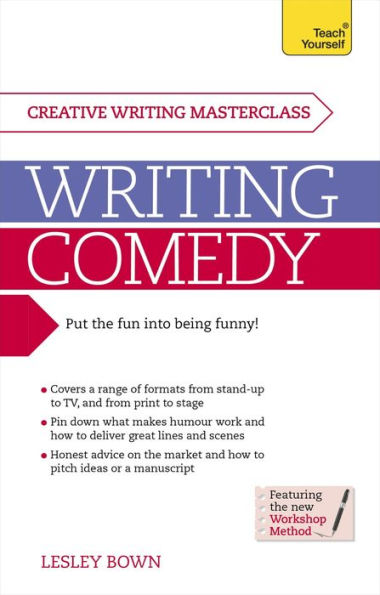 Writing Comedy: How to use funny plots and characters, wordplay and humour in your creative writing