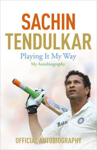 Title: Playing It My Way: My Autobiography, Author: Sachin Tendulkar