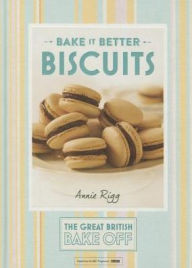 Title: The Great British Bake Off - Bake It Better (No. 2): Biscuits, Author: Annie Rigg