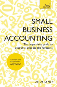 Title: Small Business Accounting: The jargon-free guide to accounts, budgets and forecasts, Author: Andy Lymer