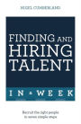Finding and Hiring Talent in a Week: Talent Search, Recruitment, and Retention In Seven Simple Steps