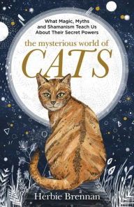 Title: The Mysterious World of Cats: The ultimate gift book for people who are bonkers about their cat, Author: Herbie Brennan