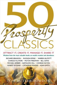 Title: 50 Prosperity Classics: Attract It, Create It, Manage It, Share It, Author: Tom Butler-Bowdon