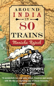 Title: Around India in 80 Trains, Author: Monisha Rajesh