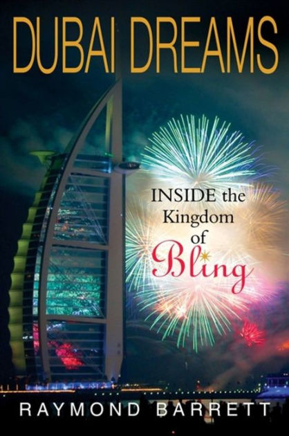 Dubai Dreams: Inside the Kingdom of Bling by Raymond Barrett
