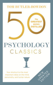 Title: 50 Psychology Classics Second Edition: Your shortcut to the most important ideas on the mind, personality, and human nature, Author: Tom Butler-Bowdon