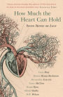 How Much the Heart Can Hold: Seven Stories on Love