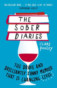 Title: The Sober Diaries: How one woman stopped drinking and started living., Author: Clare Pooley