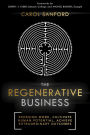 The Regenerative Business: Redesign Work, Cultivate Human Potential, Achieve Extraordinary Outcomes