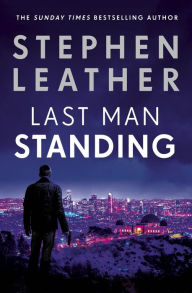 Title: Last Man Standing: The explosive thriller from bestselling author of the Dan 'Spider' Shepherd series, Author: Stephen Leather