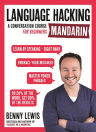 Title: Language Hacking Mandarin: Learn How to Speak Mandarin - Right Away, Author: Benny Lewis