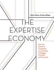 Title: The Expertise Economy: How the smartest companies use learning to engage, compete, and succeed, Author: Kelly Palmer